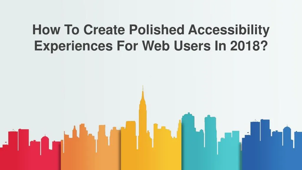 how to create polished accessibility experiences