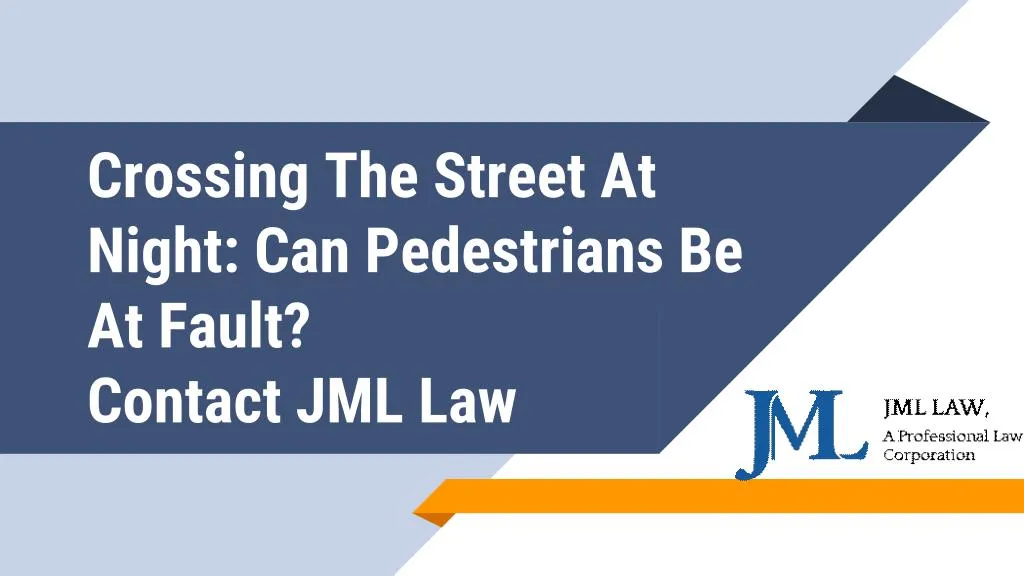 crossing the street at night can pedestrians be at fault contact jml law
