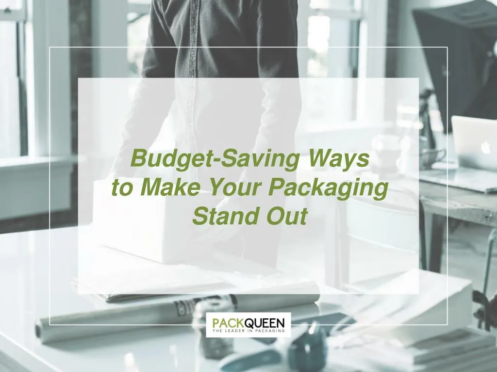 budget saving ways t o make your packaging stand