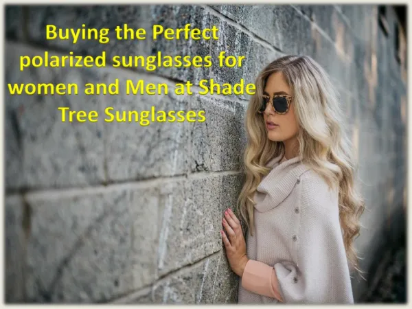Buying the Perfect polarized sunglasses for women and Men at Shade Tree Sunglasses