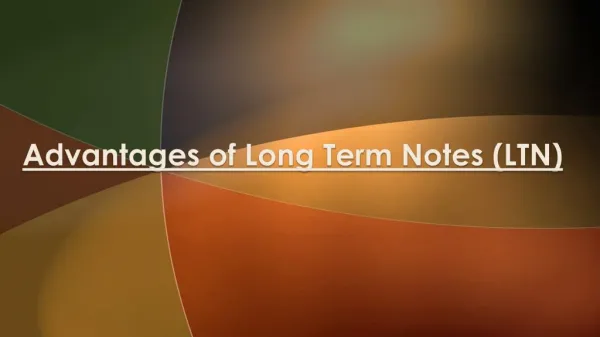 Various Advantages of Long Term Notes (LTN)