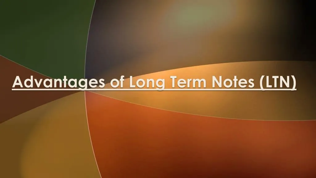 advantages of long term notes ltn