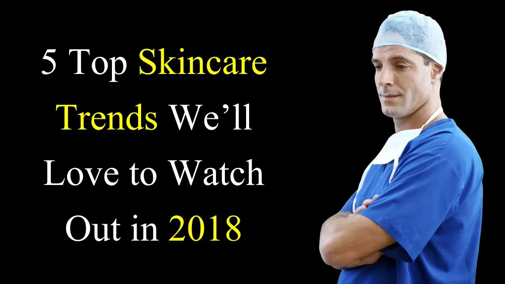 5 top skincare trends we ll love to watch