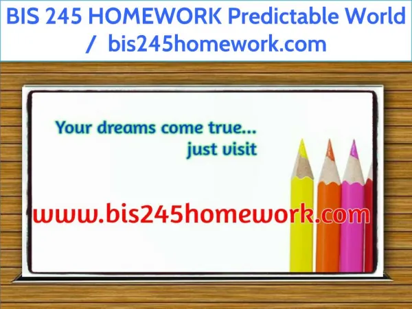 BIS 245 HOMEWORK Predictable World / bis245homework.com