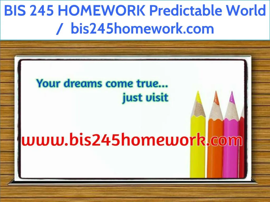 bis 245 homework predictable world bis245homework