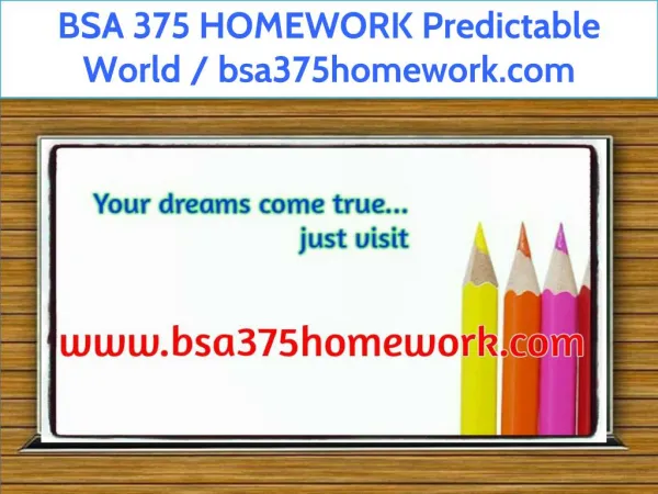 BSA 375 HOMEWORK Predictable World / bsa375homework.com