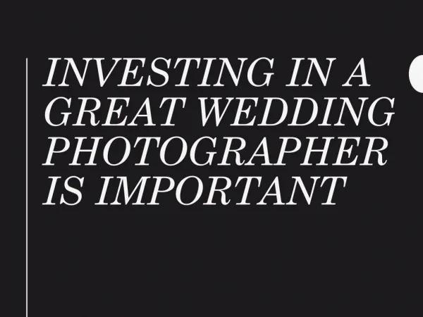 Investing In A Great Wedding Photographer Is Important