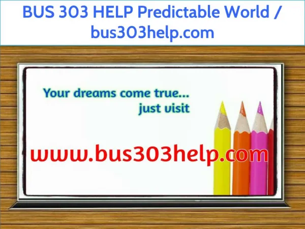 BUS 303 HELP Predictable World / bus303help.com