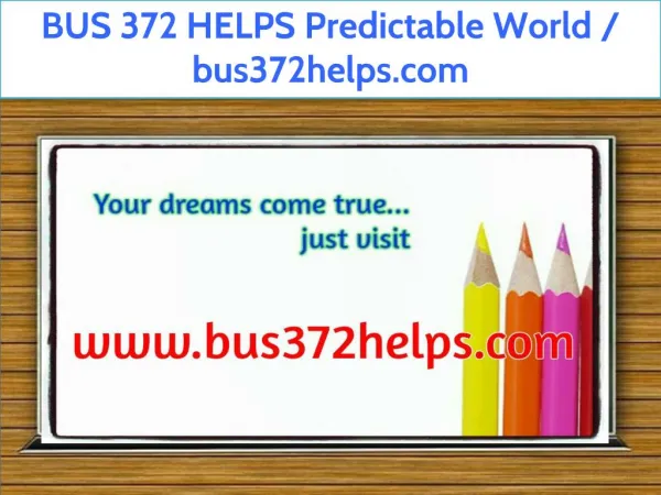 BUS 372 HELPS Predictable World / bus372helps.com