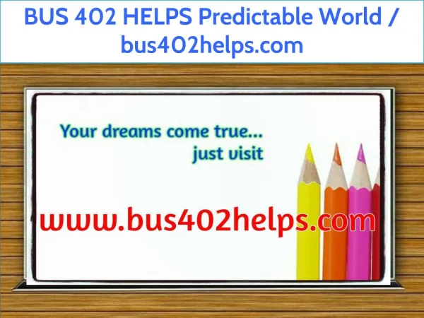 BUS 402 HELPS Predictable World / bus402helps.com