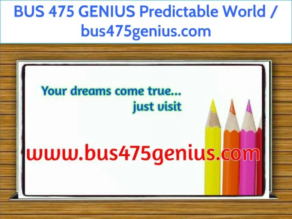 BUS 475 GENIUS Predictable World / bus475genius.com