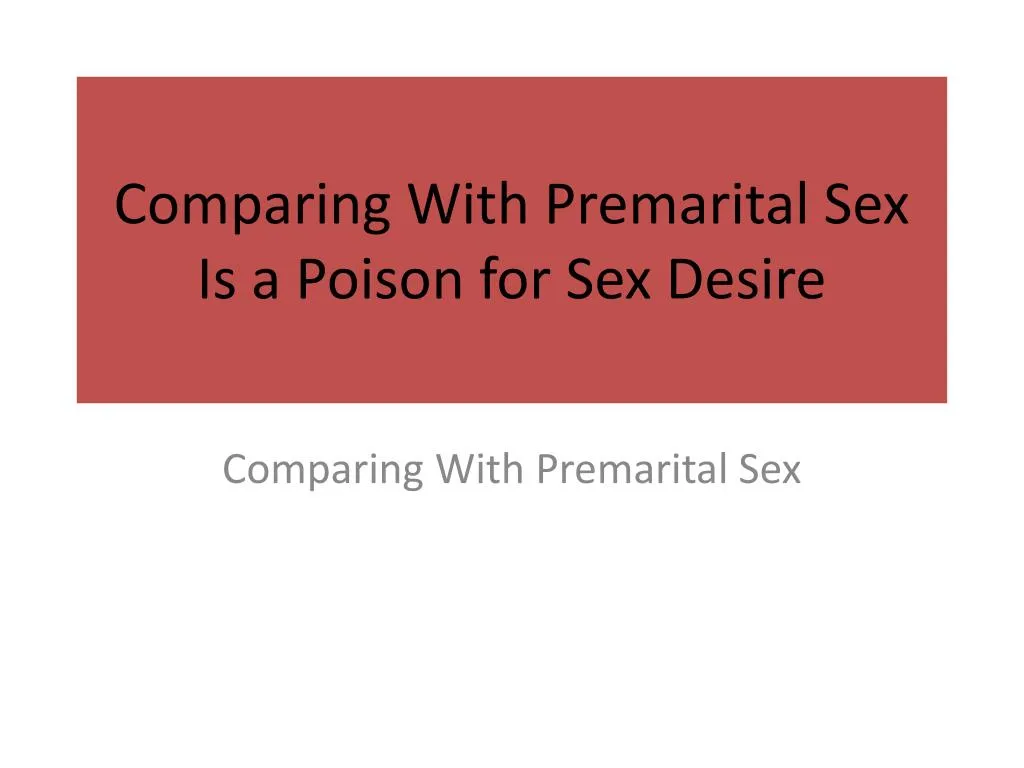 comparing with premarital sex is a poison for sex desire