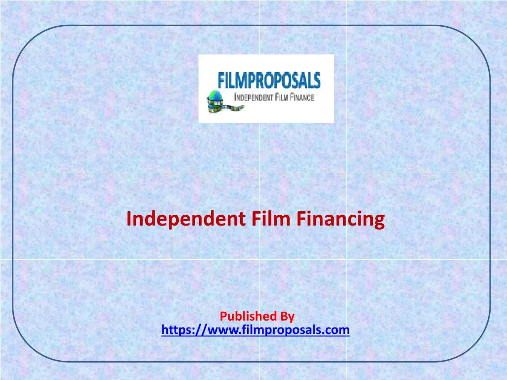 independent film financing published by https www filmproposals com
