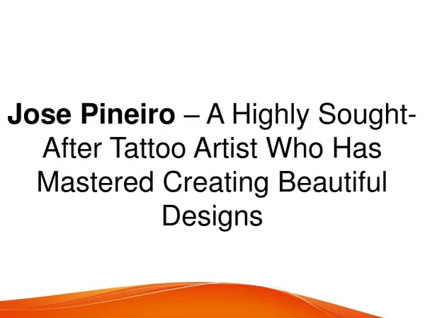 Jose Pineiro – A Highly Sought-After Tattoo Artist Who Has Mastered Creating Beautiful Designs