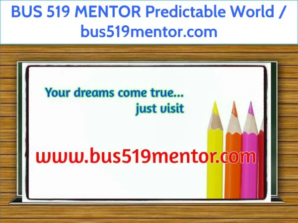 BUS 519 MENTOR Predictable World / bus519mentor.com