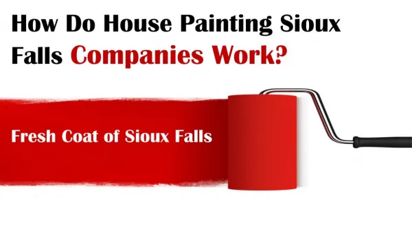How Do House Painting Sioux Falls Companies Work?