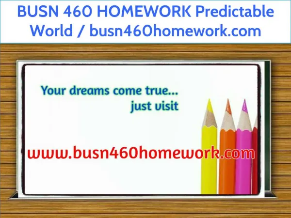 BUSN 460 HOMEWORK Predictable World / busn460homework.com