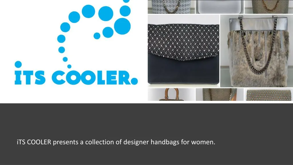 its cooler presents a collection of designer handbags for women