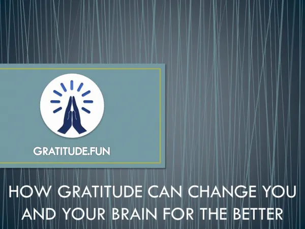 HOW GRATITUDE CAN CHANGE YOU AND YOUR BRAIN FOR THE BETTE