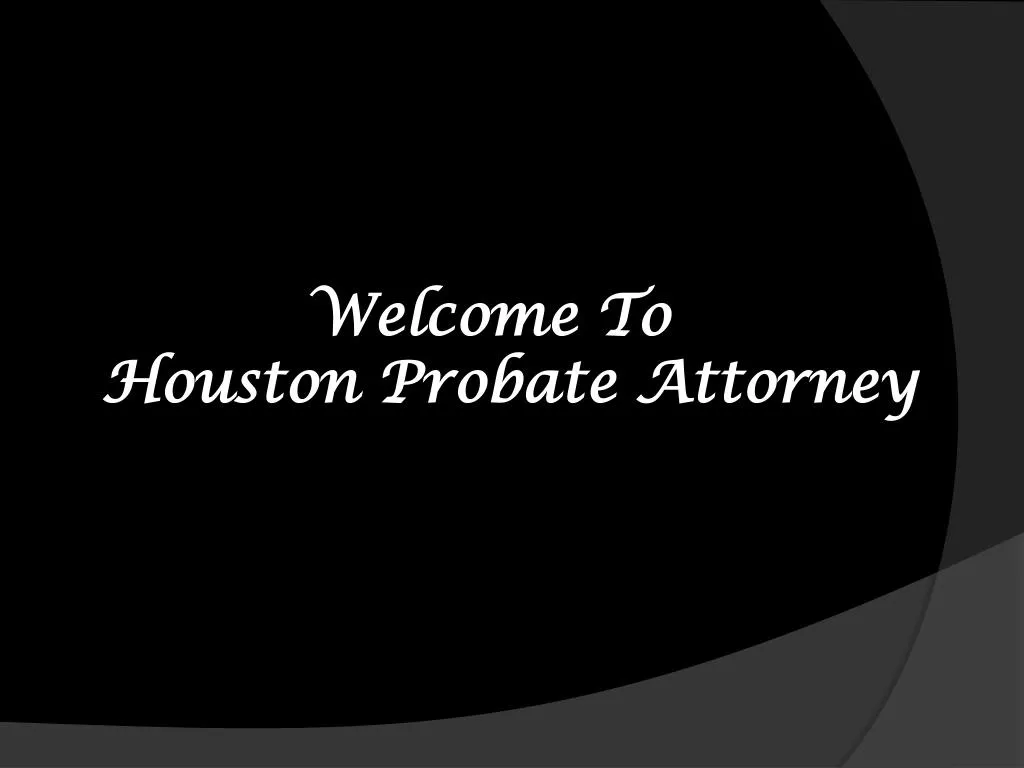 welcome t o houston probate attorney