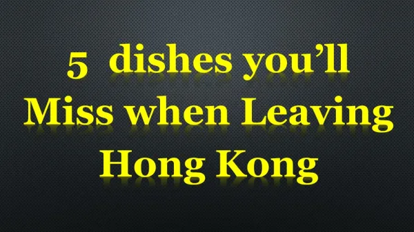 5 dishes you’ll miss when leaving hong kong