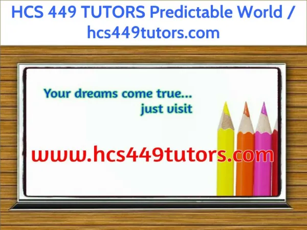 HCS 449 TUTORS Predictable World / hcs449tutors.com