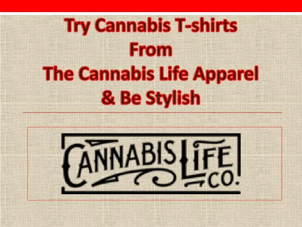 Try Cannabis Tshirts from the Cannabis Life Apparel & Be stylish