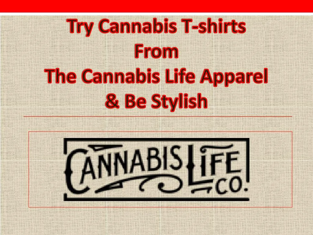 try cannabis t shirts from the cannabis life apparel be s tylish
