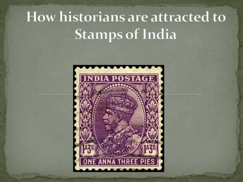 how historians are attracted to stamps of india