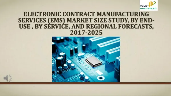Electronic Contract Manufacturing Services (EMS) Market Size Study, By End-Use , By Service, and Regional Forecasts, 201
