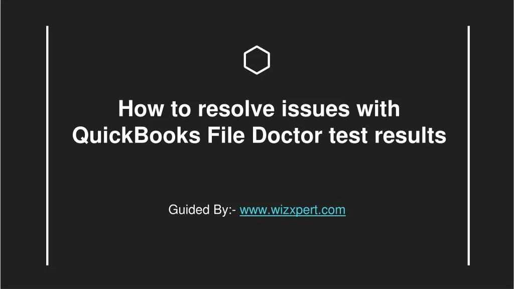 how to resolve issues with quickbooks file doctor test results