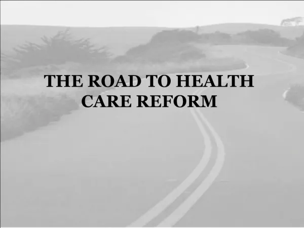 THE ROAD TO HEALTH CARE REFORM