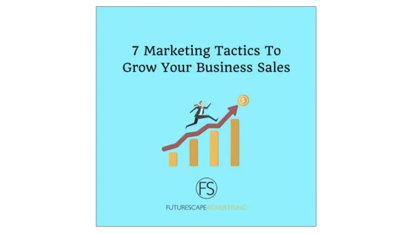 7 Marketing Tactics To Grow Your Business Sales