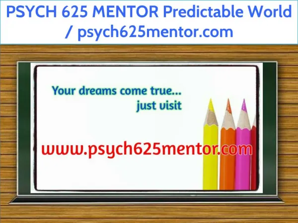 PSYCH 625 MENTOR Predictable World / psych625mentor.com