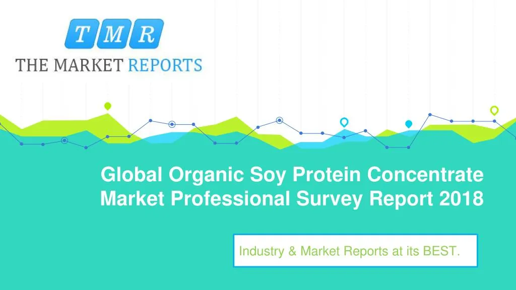 global organic soy protein concentrate market professional survey report 2018