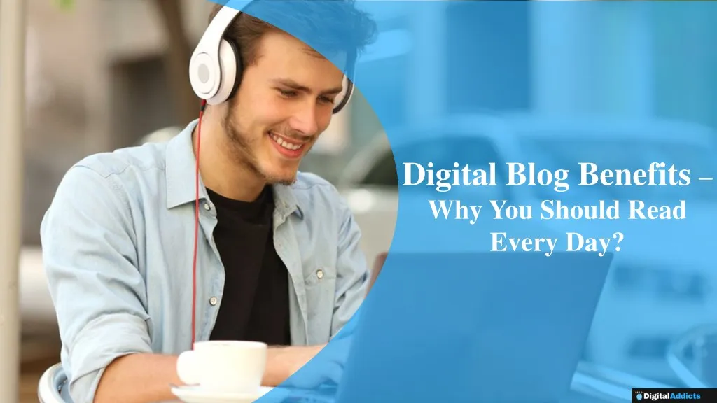 digital blog benefits why you should read every