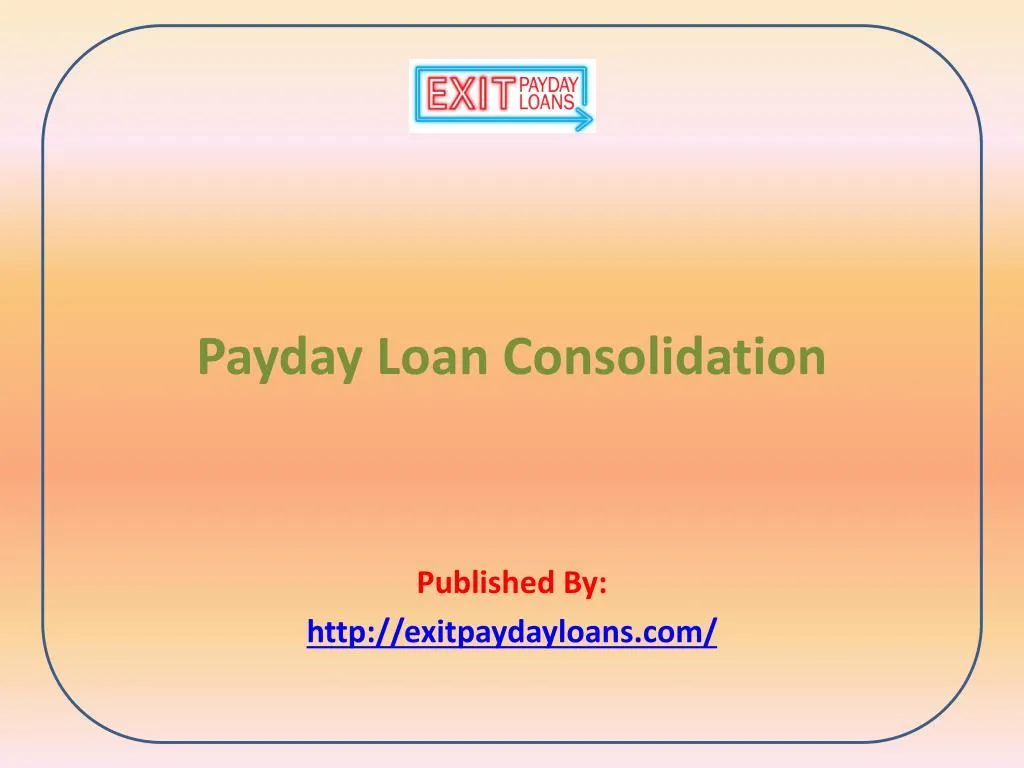 payday loan consolidation published by http exitpaydayloans com