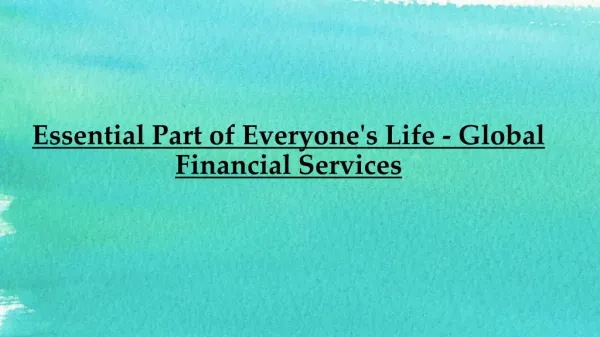 Global Financial Services - Essential Part of Everyone's Life