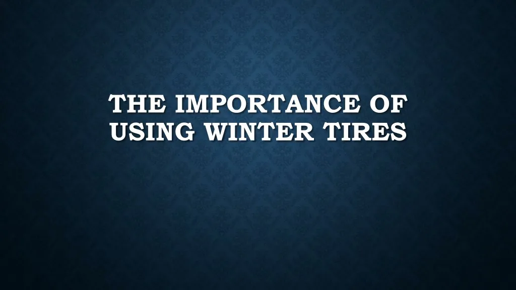 the importance of using winter tires