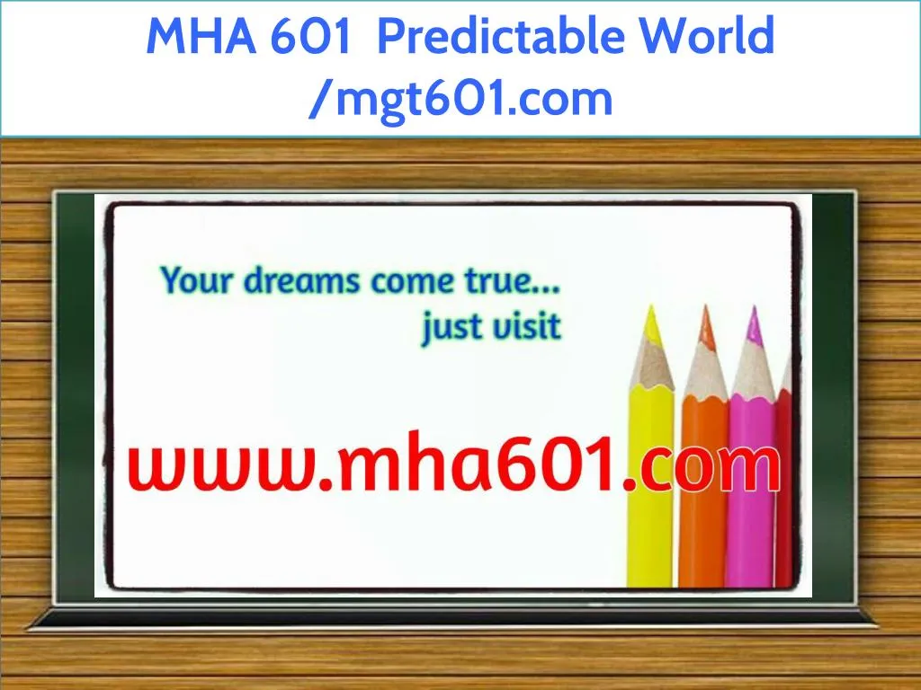 mha 601 predictable world mgt601 com