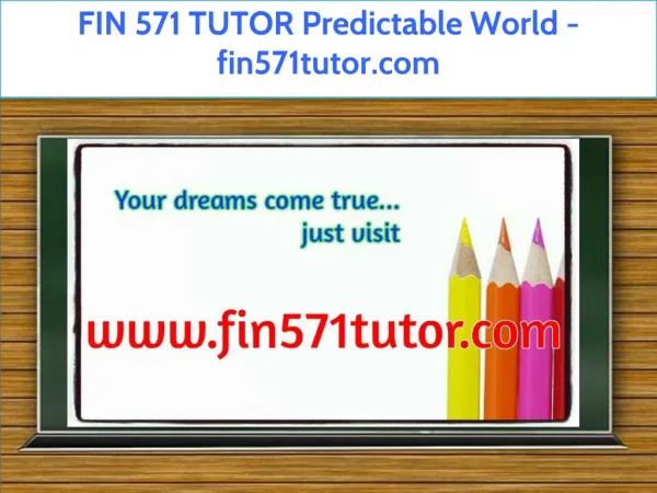 FIN 571 TUTOR Predictable World / fin571tutor.com