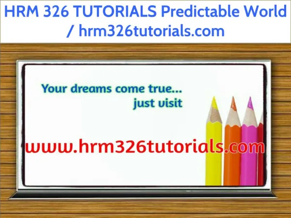 HRM 326 TUTORIALS Predictable World / hrm326tutorials.com