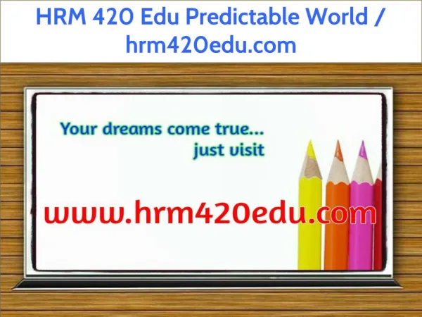 HRM 420 Edu Predictable World / hrm420edu.com
