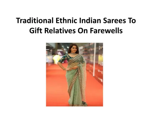 Traditional ethnic indian sarees to gift relatives on farewells