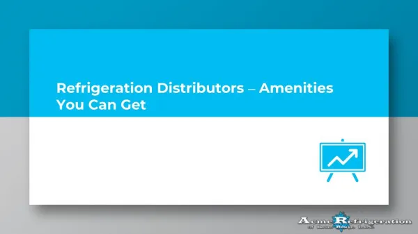 Refrigeration Distributors – Amenities You Can Get