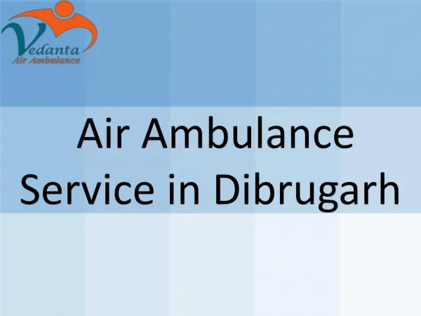Medical Facility Air Ambulance Service in Dibrugarh at low fare