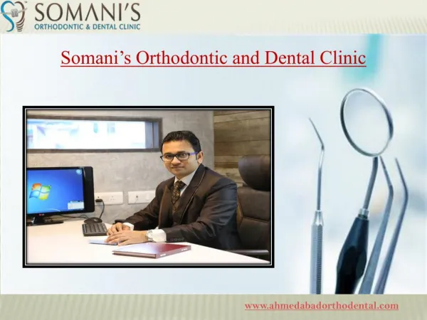 Best Dentist in Ahmedabad avail at Somaniâ€™s Orthodontic Clinic