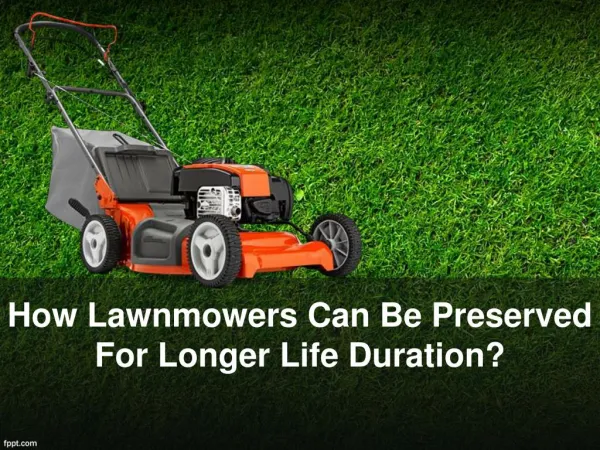 How Lawnmowers Can Be Preserved For Longer Life Duration?