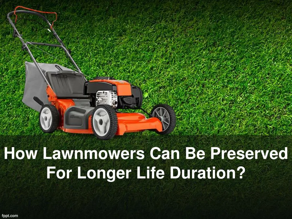 how lawnmowers can be preserved for longer life duration