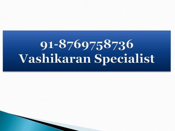 91-8769758736 Vashikaran Specialist